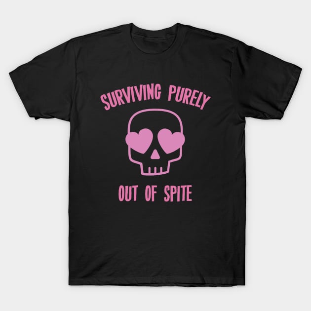 Surviving Purely Out Of spite Quote T-Shirt by storyofluke